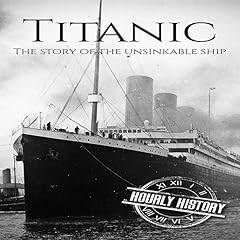 Titanic: The Story of the Unsinkable Ship Audiolibro Por Hourly History arte de portada