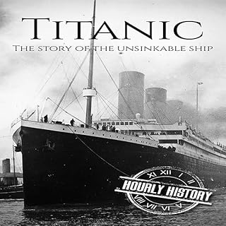 Titanic: The Story of the Unsinkable Ship Audiolibro Por Hourly History arte de portada