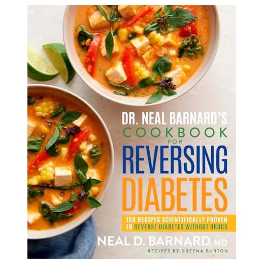 Dr. Neal Barnard's Cookbook for Reversing Diabetes: 150 Recipes Scientifically Proven to Reverse Diabetes Without Drugs
