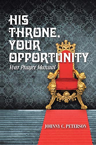 His Throne, Your Opportunity: Your Prayer Manual