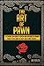 The Art of Pawn: Lessons on How to Open and Operate a Pawn Shop, Plus How to Buy Gold & Silver (Silver, Gold, Coins, Bullion, Pledge,  Junk coins, Mint, Diamond, Precious metal, Stone)