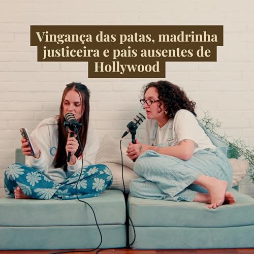 Page de couverture de Vingança das patas, madrinha justiceira e pais ausentes de Hollywood | Quem Paga A Pata - EP 21