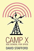 Camp X: OSS, Intrepid and the Allies' North American Training Camp for Secret Agents, 1941-1945 0396090966 Book Cover