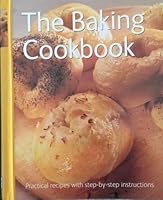 The Baking Cookbook: Practical Recipes with Step-by-Step Instructions 1847863965 Book Cover