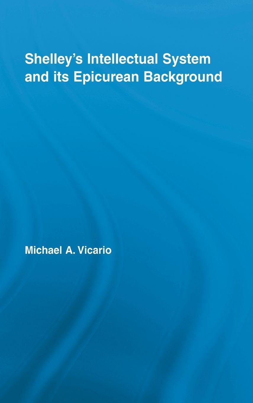 Shelley's Intellectual System and its Epicurean Background (Studies in Major Literary Authors)      1st Edition