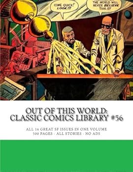 Out Of This World: Classic Comics Library #56: All 16 Great SF Issues in One Volume - 500 Pages - All Stories - No Ads