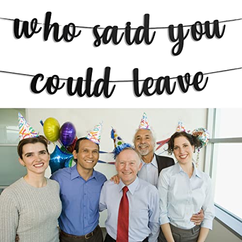 Who Said You Could Leave Banner Retirement Party Decorations We Will Miss You Decorations Going Away Party Decorations Happy Retirement Banner For Farewell Decorations Party Goodbye Good Luck Office #TOP6