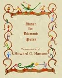 Under The Diamond Pulse: The poetry and art of Howard G. Hanson