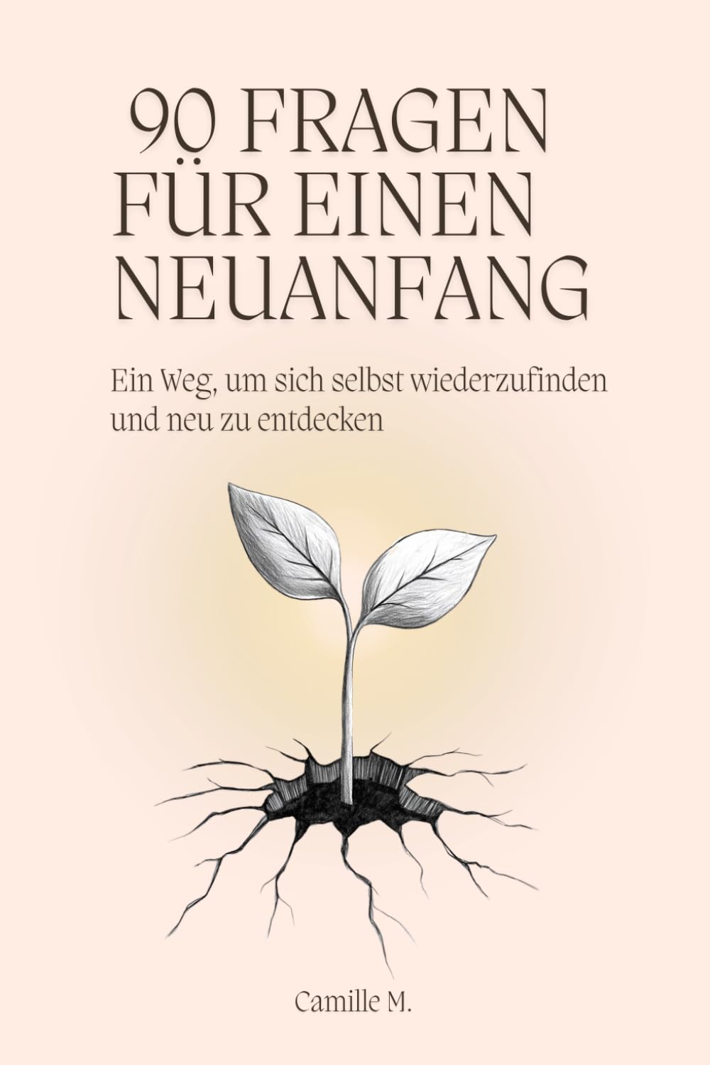 90 Fragen für einen Neuanfang: Ein Weg, um sich selbst wiederzufinden und neu zu entdecken