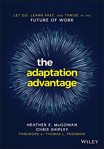 The Adaptation Advantage - Let Go, Learn Fast, and Thrive in the Future of Work