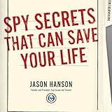 Spy Secrets That Can Save Your Life: A Former CIA Officer Reveals Safety and Survival Techniques to Keep You and Your Family Protected