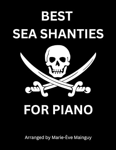 Best Sea Shanties for Piano: Piano Book Including 12 Sheet Music