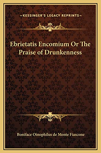 Ebrietatis Encomium Or The Praise of Drunkenness