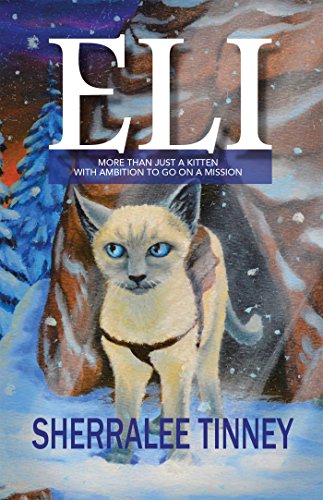 Eli: More Than Just a Kitten with Ambition to Go on a Mission by [Sherralee Tinney]