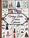 Vintage Ladies Fashion Ephemera: One-Sided Decorative Paper for Junk Journaling, Scrapbooking, Decoupage, Collages, Fussy Cut, Card Making & Mixed ... of Authentic Illustrations (200++ Pieces)