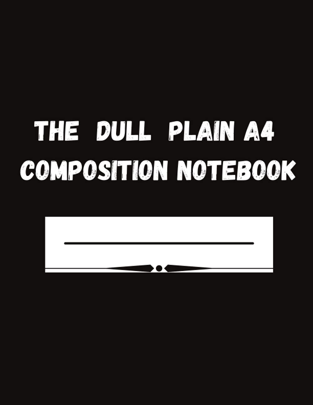 THE DULL PLAIN A4 COMPOSITION NOTEBOOK: BLANCK black composition notebook