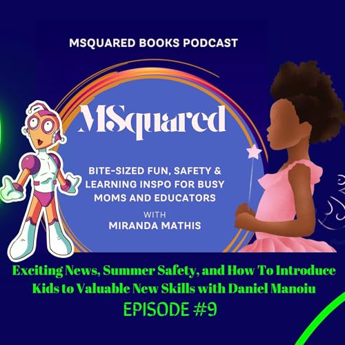 Exciting News, Summer Safety, and How To Introduce Kids to Valuable New Skills with Daniel Manoiu