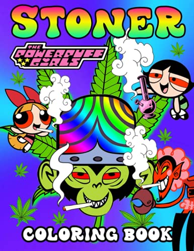 Powerpuff Girls Stoner Coloring Book: A Beautiful Trippy Psychedelic Coloring Book for Adults to Relieve Stress with Fascinating Powerpuff Girls Stoner Illustrations