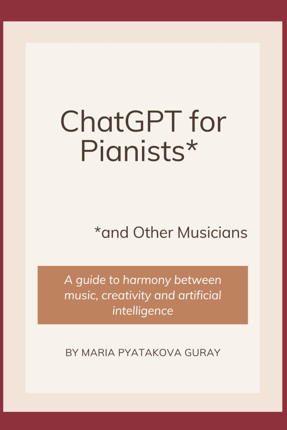 ChatGPT for Pianists and Other Musicians: A guide to harmony between music, creativity and artificial intelligence