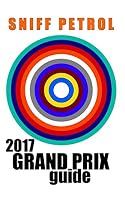 Sniff Petrol 2017 Grand Prix Guide 1520750072 Book Cover