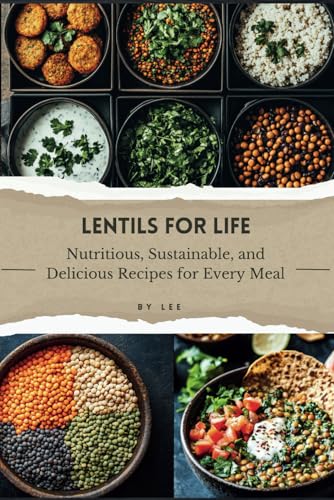 Lentils for Life: Nutritious, Sustainable, and Delicious Recipes for Every