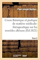 Cours Tha(c)Orique Et Pratique de Matia]re Ma(c)Dicale-Tha(c)Rapeutique Sur Les Rema]des Alta(c)Rans Tome 2 2013535058 Book Cover