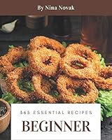 365 Essential Beginner Recipes: The Best Beginner Cookbook that Delights Your Taste Buds B08DC3C978 Book Cover