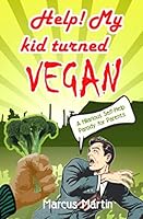 Help! My Kid Turned Vegan : A Hilarious Self-Help Parody for Parents 1672709725 Book Cover