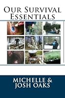 Our Survival Essentials: The self-sufficiency, homestead, prepper book for people that want to not only survive, but to thrive, in a difficult world 1503356582 Book Cover