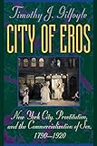 City of Eros: New York City, Prostitution, and the Commercialization of Sex, 1790-1920