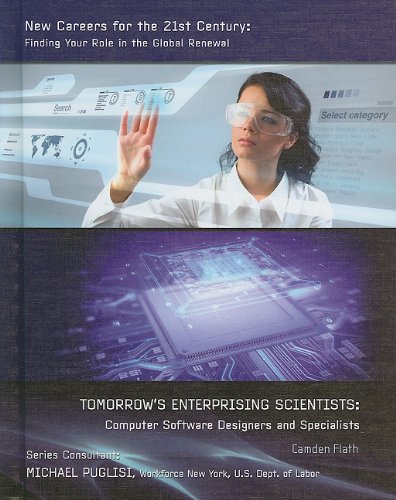 Tomorrows Enterprising Scientists: Computer Software Designers and Specialists (New Careers for the 21st Century: Finding Your Role in the Global Renewal)