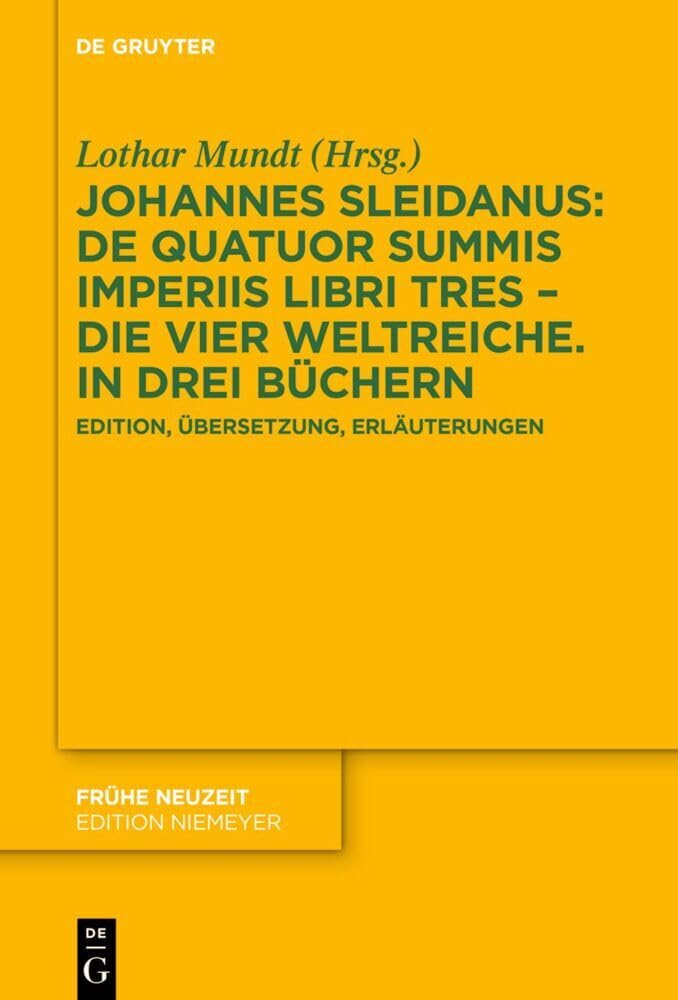 Johannes Sleidanus: De quatuor summis imperiis libri tres – Die vier Weltreiche. In drei Büchern: Edition, Übersetzung, Erläuterungen (Frühe Neuzeit, 258, Band 258)