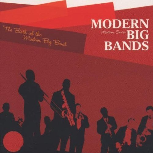 Modern Big Bands Birth of Modern Big Bands by Birth of the Modern Big
