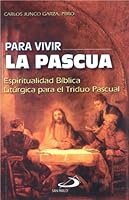 Para Vivir La Pascua: Espiritualidad Bíblica Litúrgica Para El Triduo Pascual 9706851143 Book Cover