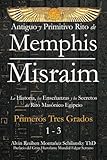 Antiguo y Primitivo Rito de Memphis-Misraim: La Historia, las Enseñanzas y los Secretos del Rito Masónico Egipcio - Primeros Tres Grados