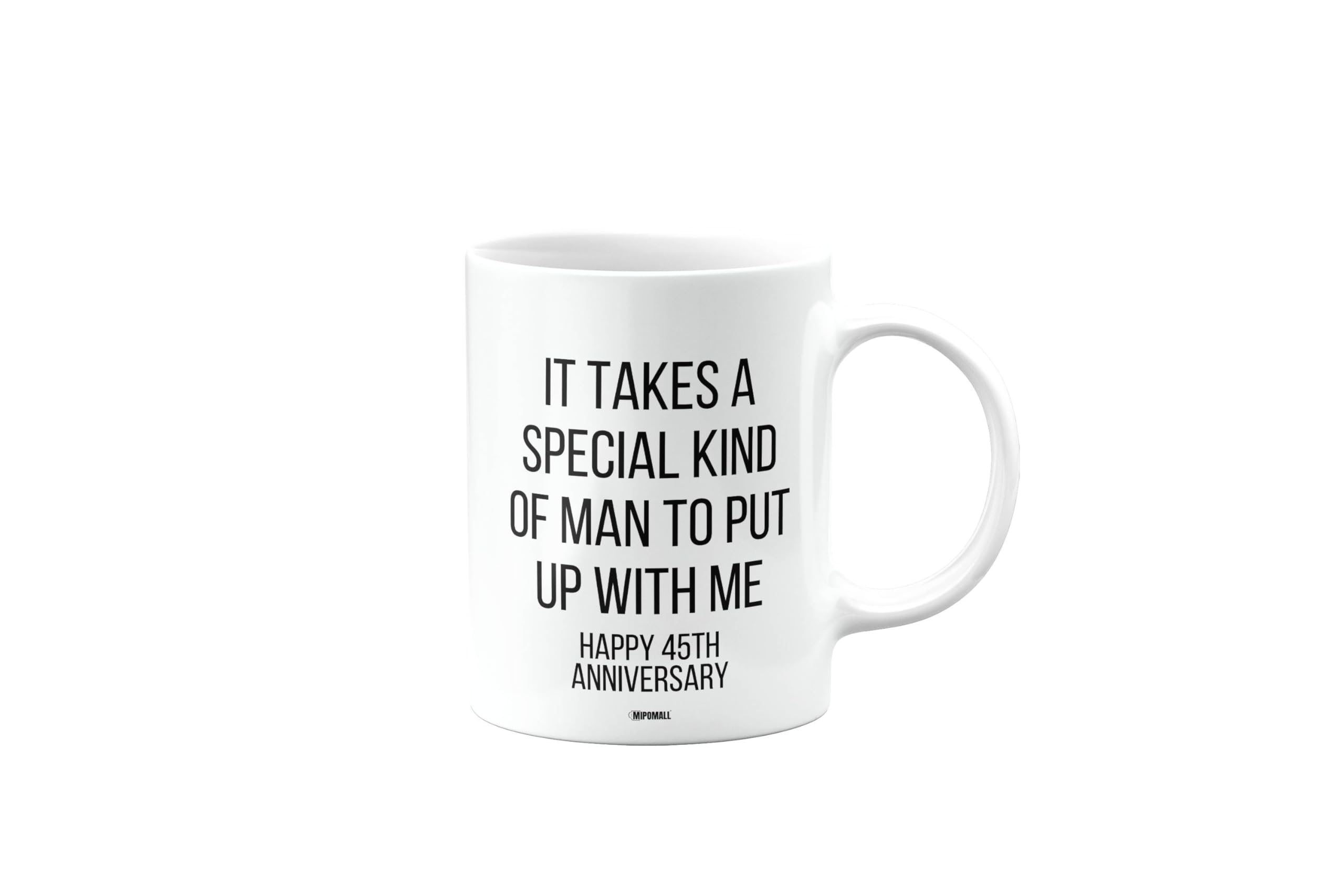 MIPOMALL Happy 45th Anniversary, Birthday Mug, it Takes a Special to Put up with me, Funny, Valentines Gifts for Him or Her, Presents for Christmas, Men or Women, Cup, mm- CA_312_58