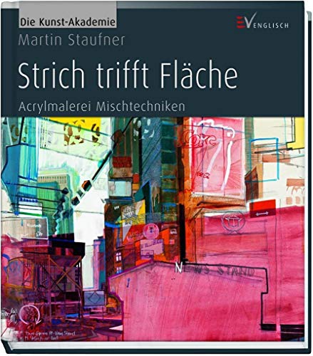Strich trifft Fläche: Acrylmalerei Mischtechniken (Die Kunst-Akademie)