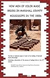 How Men Of Color Made Bricks In Marshall County Mississippi in the 1800s (Marshall County African...