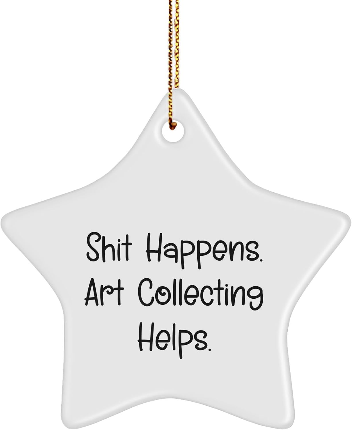 Funny Art Collecting Gifts for Friends and Family - Shit Happens. Art Collecting Helps. White Star Ornament for Christmas