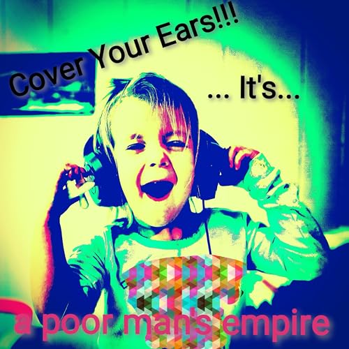 Cover Your Ears!!!It's.... A Poor Man's Empire Digital Music