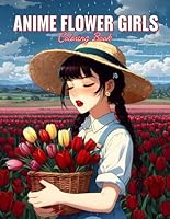 Anime Flower Girls Coloring Book: Manga Lovers Featuring Cute Girls, Flowers, for Adults and Kids, for Men and Women, warm and Original Mindful Designs. B0F5NVCR2M Book Cover