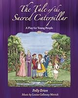 The Tale of the Sacred Caterpillar: A Play for Young People 0615365469 Book Cover