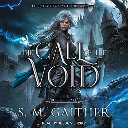 The Call of the Void Shadows and Crowns Series, Book 3 (Audible Audio Edition) S.M