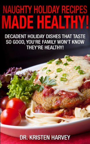 Naughty Holiday Recipes Made Healthy!