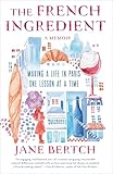 The French Ingredient: Making a Life in Paris One Lesson at a Time; A Memoir