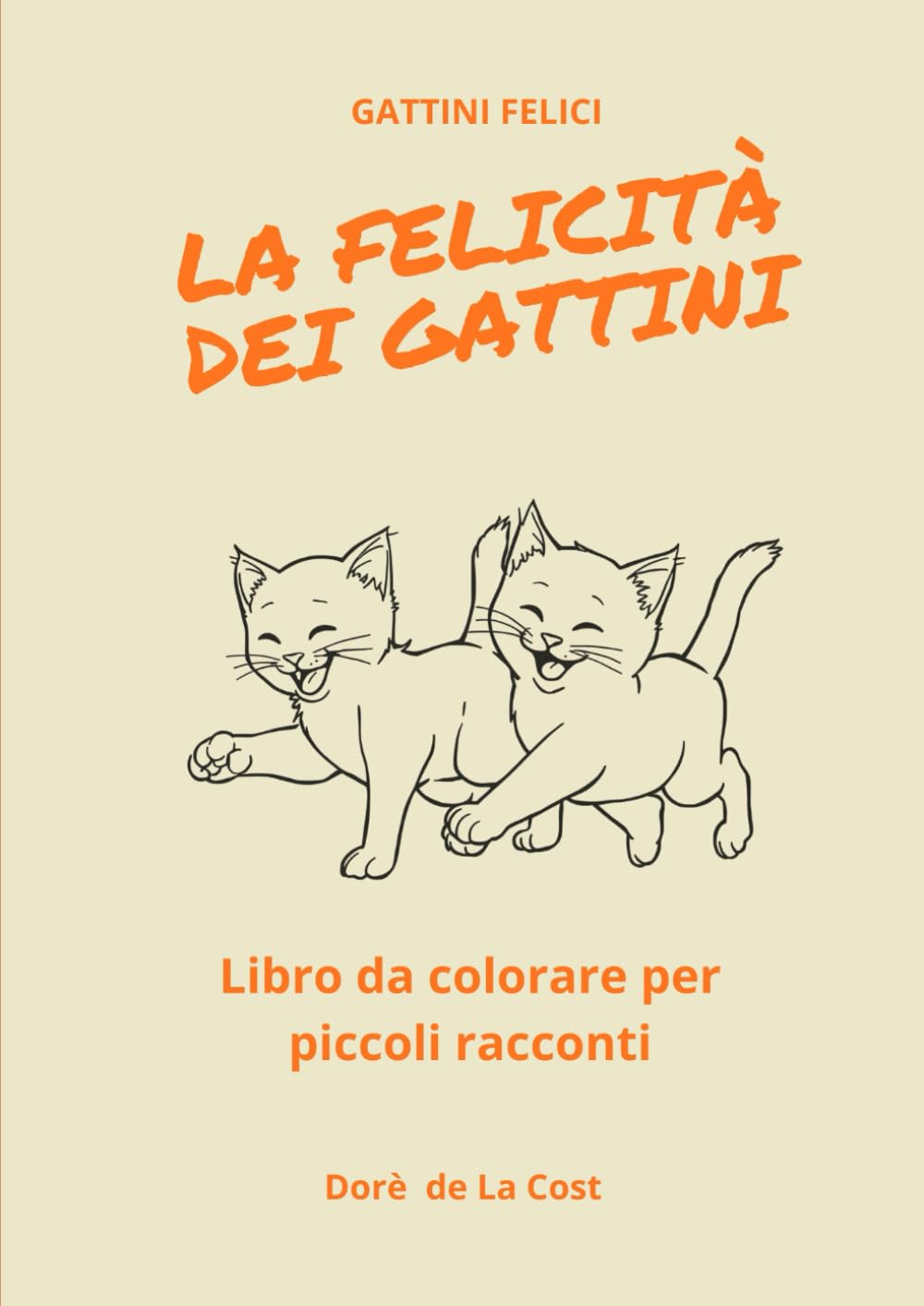 LA FELICITA' DEI GATTINI: Libro da colorare per piccoli racconti (GATTINI FELICI)