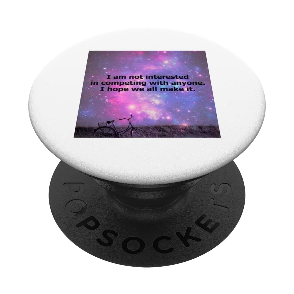 Not Interested In Competing With Anyone Hope We All Make It PopSockets Swappable PopGrip