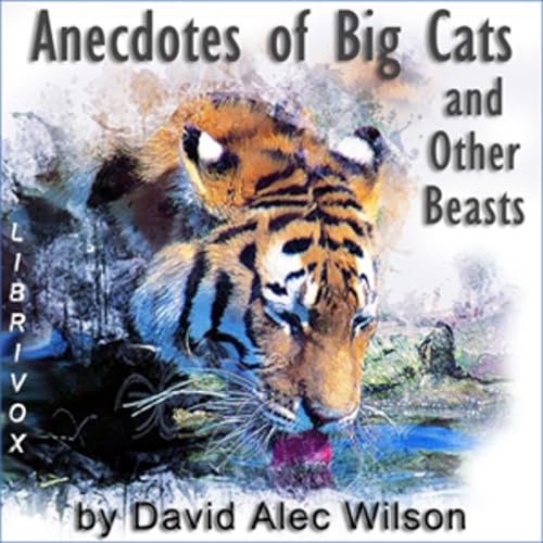 Anecdotes of Big Cats and Other Beasts by David Alec Wilson (1864 - 1933) Podcast Por Audiobooks On Line arte de portada