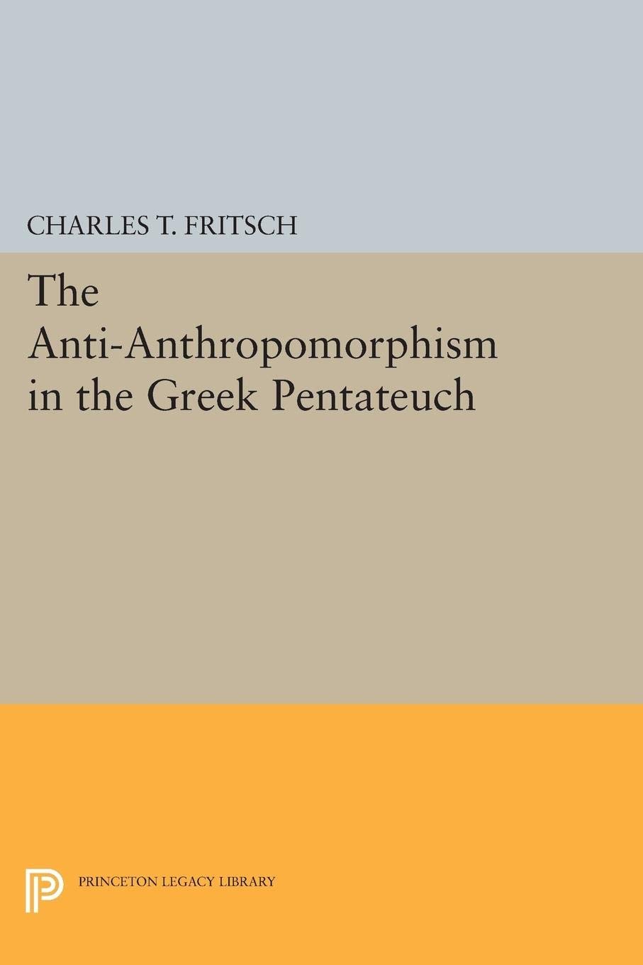 The Anti-Anthropomorphism in the Greek Pentateuch (Princeton Legacy Library): 2110