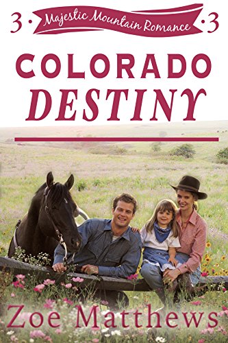 Colorado Destiny : A Sweet Western Contemporary Romance (Majestic Mountain Ranch Romance Series Book 3)